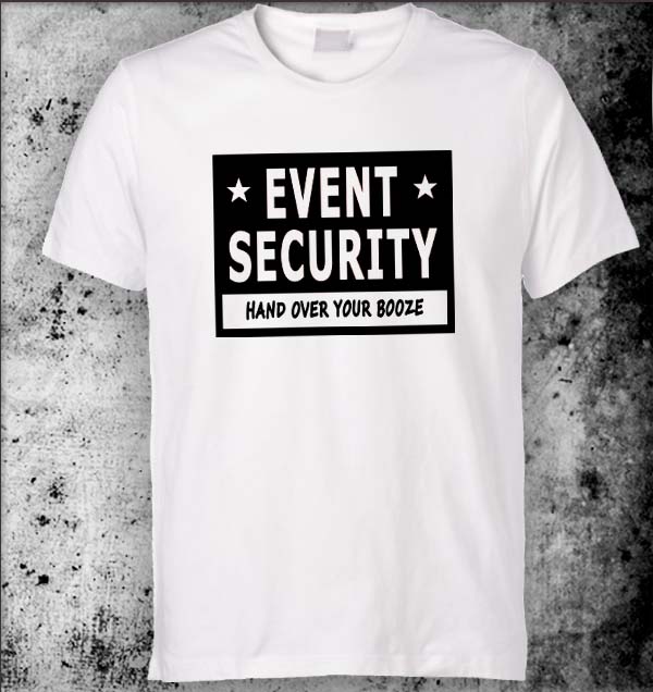 EVENT SECURITY T SHIRT FUNNY RUDE T-